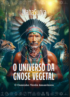 O Universo Da Gnose Vegetal - O Caminho Verde Amazônico
